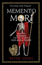 Omslag van Memento Mori What the Romans Can Tell Us about Old Age and Death