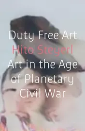 Omslag van Duty Free Art Art in the Age of Planetary Civil War