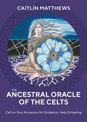 Omslag van The Ancestral Oracle of the Celts Call on Your Ancestors for Guidance, Help & Healing