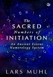 Omslag van The Sacred Numbers of Initiation An Ancient Essene Numerology System