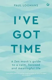 Omslag van I've Got Time A Zen monk's guide to a calm, focused and meaningful life