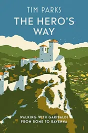 Omslag van The Hero's Way Walking with Garibaldi from Rome to Ravenna