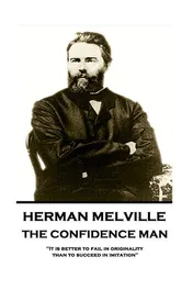 Omslag van Herman Melville - The Confidence Man "It is Better to Fail in Originality Than to Succeed in Imitation"