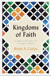 Omslag van Kingdoms of Faith A New History of Islamic Spain