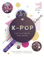 Omslag van K-Pop: the Ultimate Fan Book Your Essential Guide to the Hottest K-Pop Bands