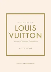Omslag van Little Book of Louis Vuitton The Story of the Iconic Fashion House