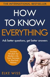 Omslag van How to Know Everything Ask better questions, get better answers