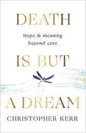 Omslag van Death Is But a Dream Hope and Meaning at Life's End
