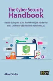 Omslag van The Cyber Security Handbook Prepare For, Respond to and Recover from Cyber Attacks with the IT Governance Cyber Resilience Framework (CRF)