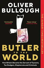 Omslag van Butler to the World How Britain Became the Servant of Tycoons, Tax Dodgers, Kleptocrats and Criminals