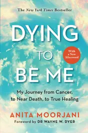 Omslag van Dying to be Me My Journey from Cancer, to Near Death, to True Healing