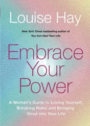 Omslag van Embrace Your Power A Woman's Guide to Loving Yourself, Breaking Rules and Bringing Good Into Your Life
