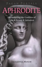 Omslag van Pagan Portals - Aphrodite Encountering the Goddess of Love & Beauty & Initiation