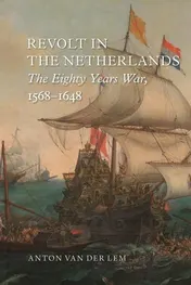 Omslag van Revolt in the Netherlands The Eighty Years War, 1568-1648