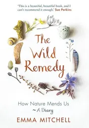 Omslag van The Wild Remedy How Nature Mends Us - A Diary