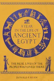 Omslag van A Year in the Life of Ancient Egypt The Real Lives of the People Who Lived There