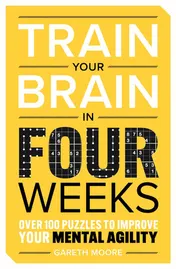 Omslag van Train Your Brain in Four Weeks Over 150 Puzzles to Improve Your Mental Agility