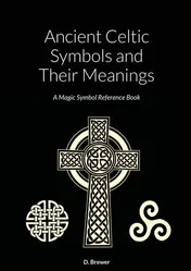 Omslag van Ancient Celtic Symbols and Their Meanings A Magic Symbol Reference Book