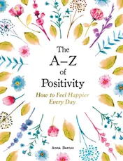 Omslag van The A-Z of Positivity How to Feel Happier Every Day