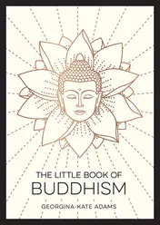 Omslag van The Little Book of Buddhism An Introduction to the Key Figures, Beliefs and Practices You Need to Know