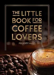 Omslag van The Little Book for Coffee Lovers Recipes, Trivia and How to Brew Great Coffee: the Perfect Gift for Any Aspiring Barista