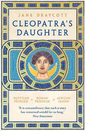 Omslag van Cleopatra's Daughter Egyptian Princess, Roman Prisoner, African Queen