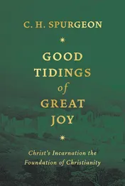 Omslag van 'Good Tidings of Great Joy' Christ's Incarnation the Foundation of Christianity
