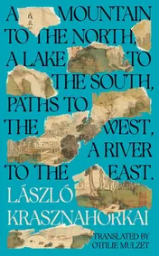 Omslag van A Mountain to the North, a Lake to the South, Paths to the West, a River to the East