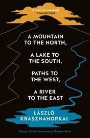 Omslag van A Mountain to the North, a Lake to the South, Paths to the West, a River to the East