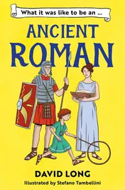 Omslag van What It Was Like to Be ... (2) - What It Was Like to Be an Ancient Roman