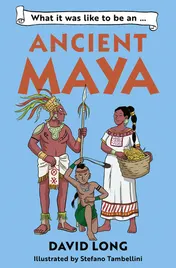 Omslag van What It Was Like to Be ... (3) - What It Was Like to Be an Ancient Maya