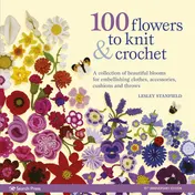 Omslag van 100 Flowers to Knit & Crochet A collection of beautiful blooms for embellishing clothes, accessories, cushions and throws