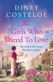 Omslag van The Girls Who Dared to Love A Captivating Historical Fiction Story of Pre-war London to Immerse Yourself