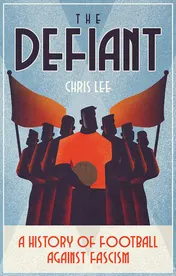 Omslag van The Defiant A History of Football Against Fascism