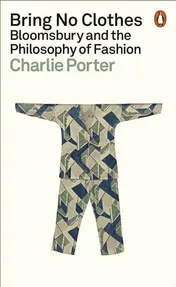 Omslag van Bring No Clothes Bloomsbury and the Philosophy of Fashion