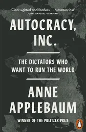 Omslag van Autocracy, Inc The Dictators Who Want to Run the World