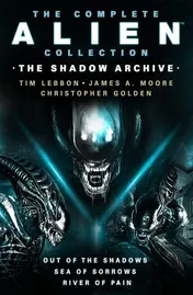 Omslag van The Complete Alien Collection: The Shadow Archive (Out of the Shadows, Sea of Sorrows, River of Pain)