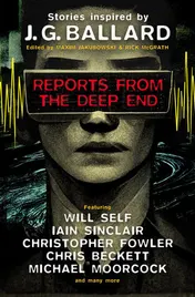 Omslag van Reports from the Deep End Stories inspired by J. G. Ballard