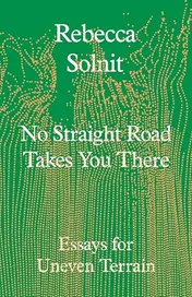 Omslag van No Straight Road Takes You There Essays for Uneven Terrain