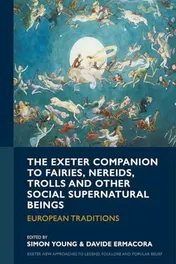 Omslag van The Exeter Companion to Fairies, Nereids, Trolls and Other Social Supernatural Beings European Traditions