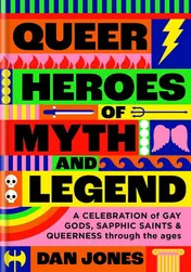Omslag van Queer Heroes of Myth and Legend A Celebration of Gay Gods, Sapphic Saints, and Queerness Through the Ages