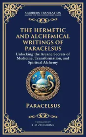 Omslag van The Hermetic and Alchemical Writings of Paracelsus Unlocking the Secrets of Nature and Transformation