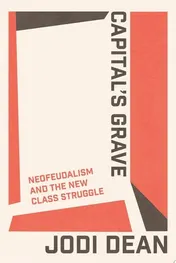 Omslag van Capital's Grave Neofeudalism and the New Class Struggle