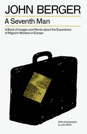 Omslag van A Seventh Man A Book of Images and Words about the Experience of Migrant Workers in Europe
