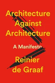 Omslag van Architecture Against Architecture A Manifesto