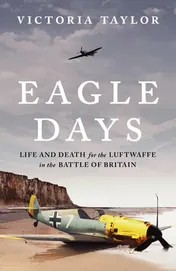 Omslag van Eagle Days Life and Death for the Luftwaffe in the Battle of Britain