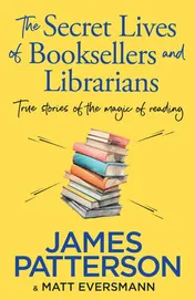 Omslag van The Secret Lives of Booksellers and Librarians True Stories of the Magic of Reading
