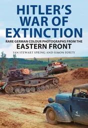 Omslag van Hitler's War of Extinction Rare German Colour Photographs from the Eastern Front