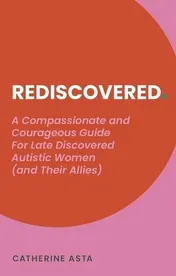 Omslag van Rediscovered A Compassionate and Courageous Guide for Late Discovered Autistic Women (and Their Allies)