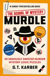 Omslag van Souvenir Press Ltd Murdle The School of Mystery THE SUNDAY TIMES BESTSELLING SERIES 50 Seriously Sinister Murder Mystery Logic Puzzles (Murdle Puzzle Series).